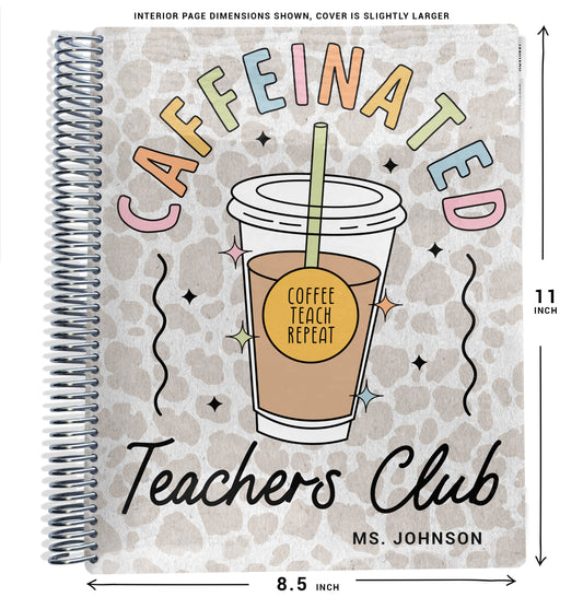 colorful words 'caffeinated teachers club' with cup of coffee that says 'coffee teach repeat' on tan cheetah pattern on planner Notebook with spiral binding and size dimensions labeled on a white background